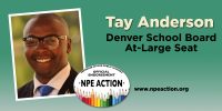 Tay Anderson for the at-Large seat on the Denver Board of Education